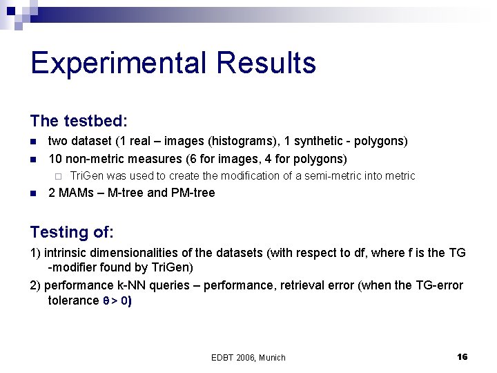 Experimental Results The testbed: n n two dataset (1 real – images (histograms), 1