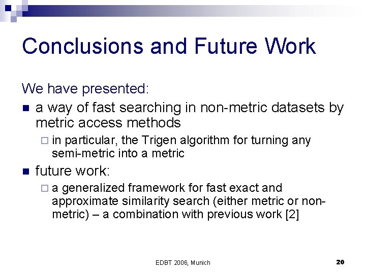 Conclusions and Future Work We have presented: n a way of fast searching in