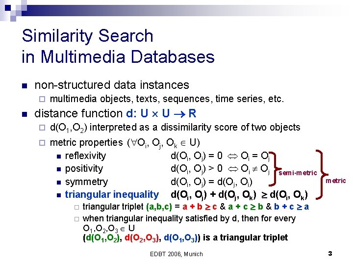 Similarity Search in Multimedia Databases n non-structured data instances ¨ n multimedia objects, texts,