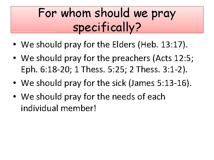 For whom should we pray specifically? • We should pray for the Elders (Heb.