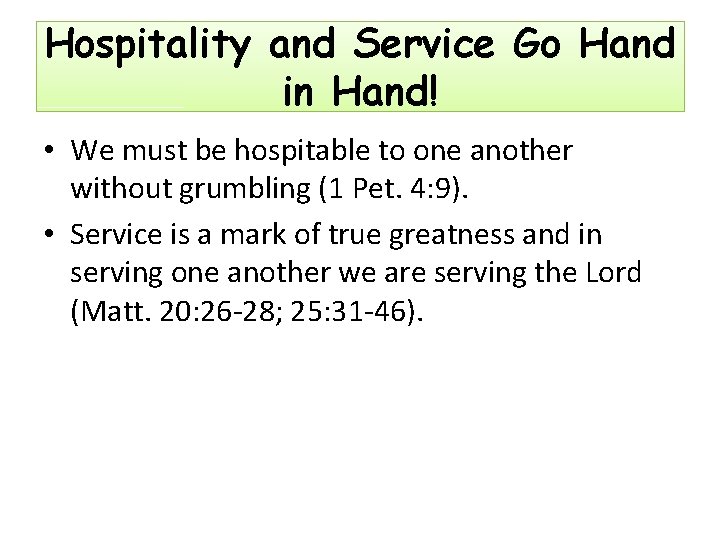 Hospitality and Service Go Hand in Hand! • We must be hospitable to one