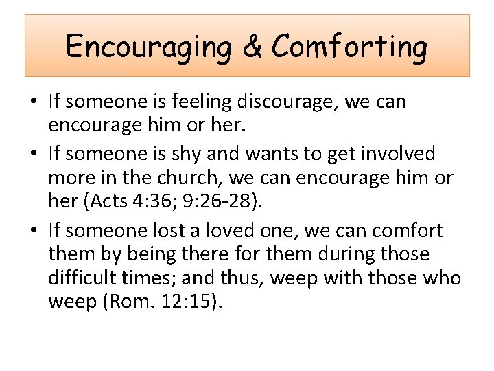 Encouraging & Comforting • If someone is feeling discourage, we can encourage him or