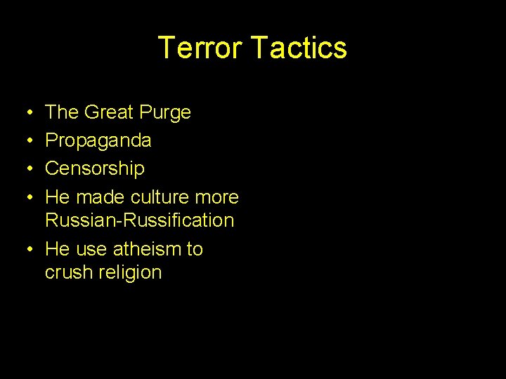 Terror Tactics • • The Great Purge Propaganda Censorship He made culture more Russian-Russification