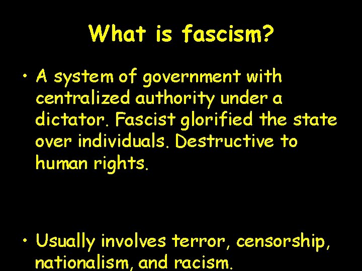 What is fascism? • A system of government with centralized authority under a dictator.