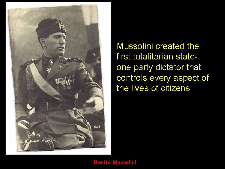 Mussolini created the first totalitarian stateone party dictator that controls every aspect of the