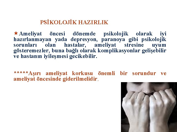 PSİKOLOJİK HAZIRLIK «Ameliyat öncesi dönemde psikolojik olarak iyi hazırlanmayan yada depresyon, paranoya gibi psikolojik