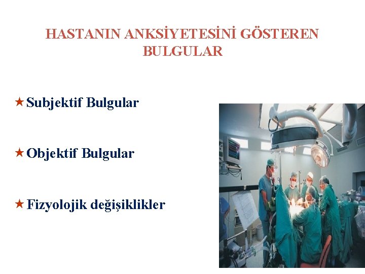 HASTANIN ANKSİYETESİNİ GÖSTEREN BULGULAR «Subjektif Bulgular «Objektif Bulgular «Fizyolojik değişiklikler 