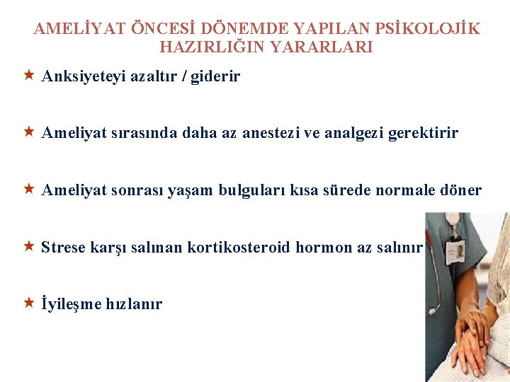 AMELİYAT ÖNCESİ DÖNEMDE YAPILAN PSİKOLOJİK HAZIRLIĞIN YARARLARI « Anksiyeteyi azaltır / giderir « Ameliyat