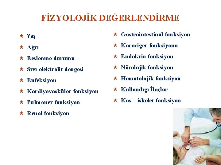 FİZYOLOJİK DEĞERLENDİRME « Yaş « Gastrointestinal fonksiyon « Ağrı « Karaciğer fonksiyonu « Beslenme