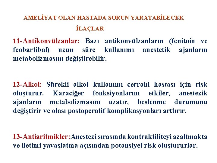 AMELİYAT OLAN HASTADA SORUN YARATABİLECEK İLAÇLAR 11 -Antikonvülzanlar: Bazı antikonvülzanların (fenitoin ve feobartibal) uzun