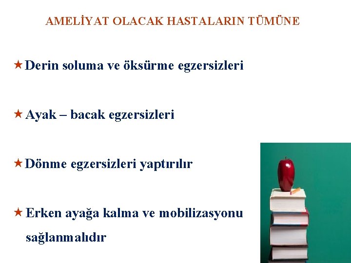 AMELİYAT OLACAK HASTALARIN TÜMÜNE « Derin soluma ve öksürme egzersizleri « Ayak – bacak