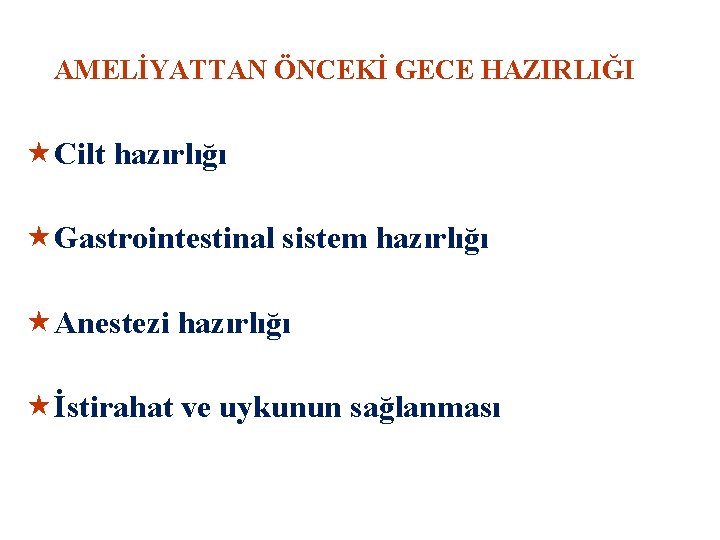 AMELİYATTAN ÖNCEKİ GECE HAZIRLIĞI «Cilt hazırlığı «Gastrointestinal sistem hazırlığı «Anestezi hazırlığı «İstirahat ve uykunun