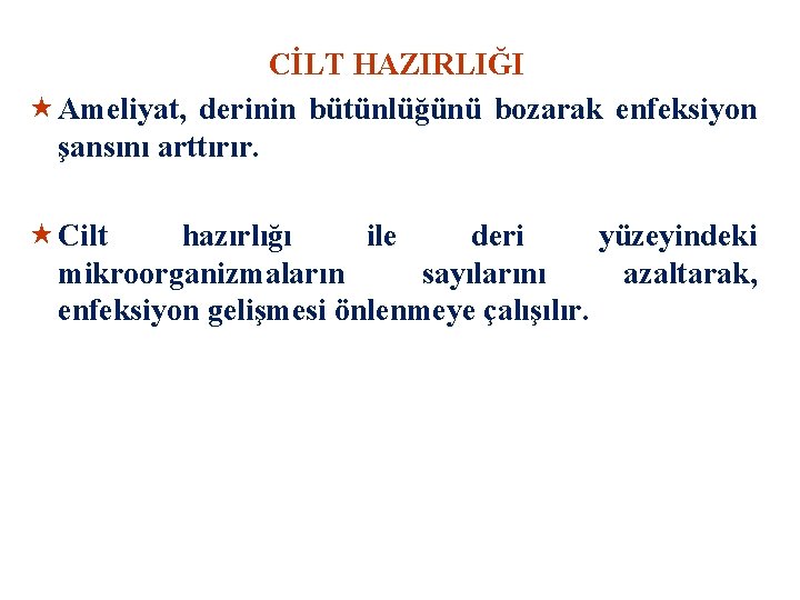 CİLT HAZIRLIĞI « Ameliyat, derinin bütünlüğünü bozarak enfeksiyon şansını arttırır. « Cilt hazırlığı ile