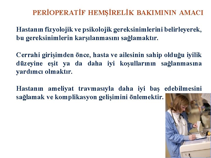 PERİOPERATİF HEMŞİRELİK BAKIMININ AMACI Hastanın fizyolojik ve psikolojik gereksinimlerini belirleyerek, bu gereksinimlerin karşılanmasını sağlamaktır.