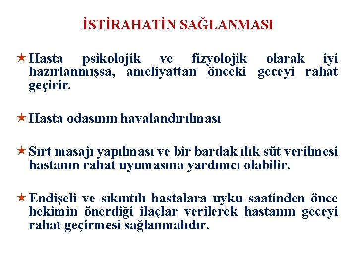İSTİRAHATİN SAĞLANMASI « Hasta psikolojik ve fizyolojik olarak iyi hazırlanmışsa, ameliyattan önceki geceyi rahat