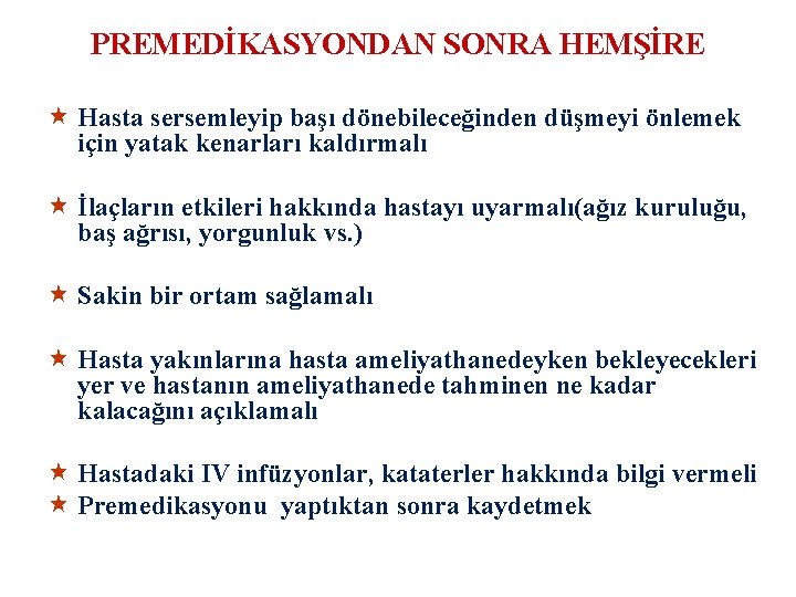 PREMEDİKASYONDAN SONRA HEMŞİRE « Hasta sersemleyip başı dönebileceğinden düşmeyi önlemek için yatak kenarları kaldırmalı