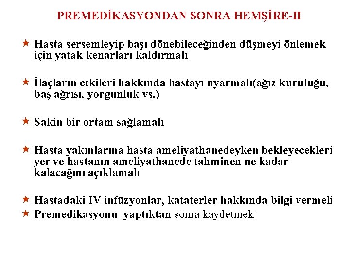 PREMEDİKASYONDAN SONRA HEMŞİRE-II « Hasta sersemleyip başı dönebileceğinden düşmeyi önlemek için yatak kenarları kaldırmalı