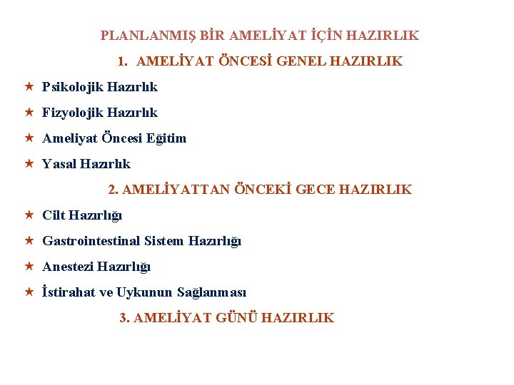 PLANLANMIŞ BİR AMELİYAT İÇİN HAZIRLIK 1. AMELİYAT ÖNCESİ GENEL HAZIRLIK « Psikolojik Hazırlık «