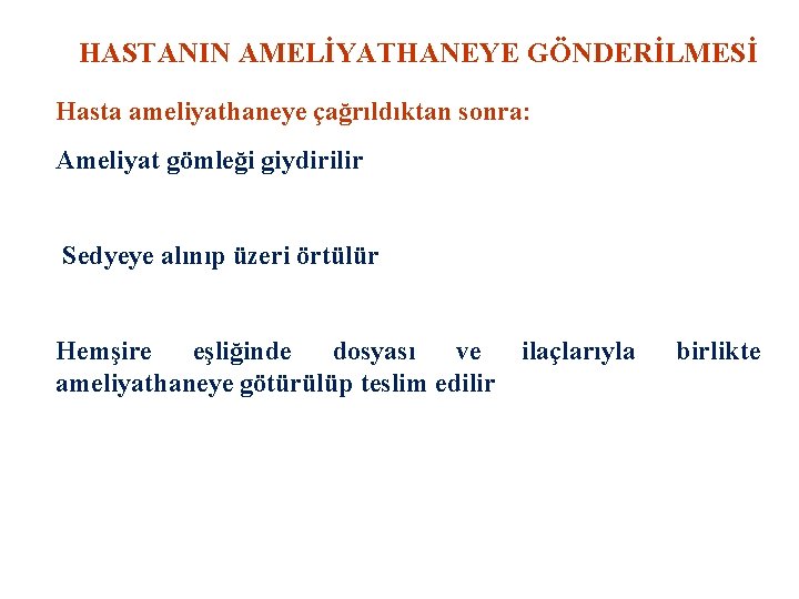 HASTANIN AMELİYATHANEYE GÖNDERİLMESİ Hasta ameliyathaneye çağrıldıktan sonra: Ameliyat gömleği giydirilir Sedyeye alınıp üzeri örtülür