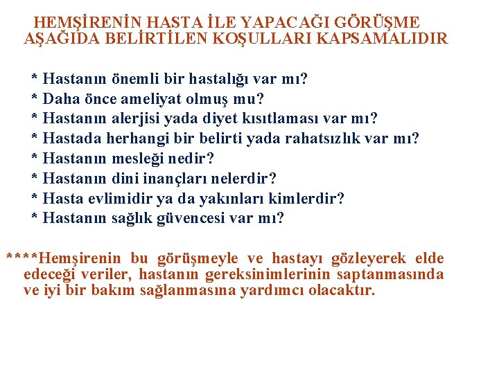 HEMŞİRENİN HASTA İLE YAPACAĞI GÖRÜŞME AŞAĞIDA BELİRTİLEN KOŞULLARI KAPSAMALIDIR * Hastanın önemli bir hastalığı