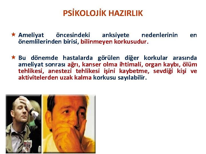 PSİKOLOJİK HAZIRLIK « Ameliyat öncesindeki anksiyete nedenlerinin önemlilerinden birisi, bilinmeyen korkusudur. en « Bu