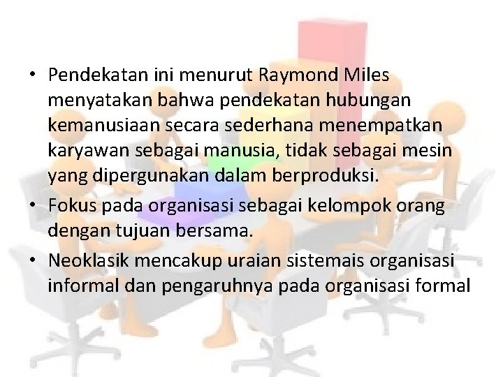  • Pendekatan ini menurut Raymond Miles menyatakan bahwa pendekatan hubungan kemanusiaan secara sederhana