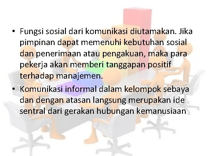  • Fungsi sosial dari komunikasi diutamakan. Jika pimpinan dapat memenuhi kebutuhan sosial dan