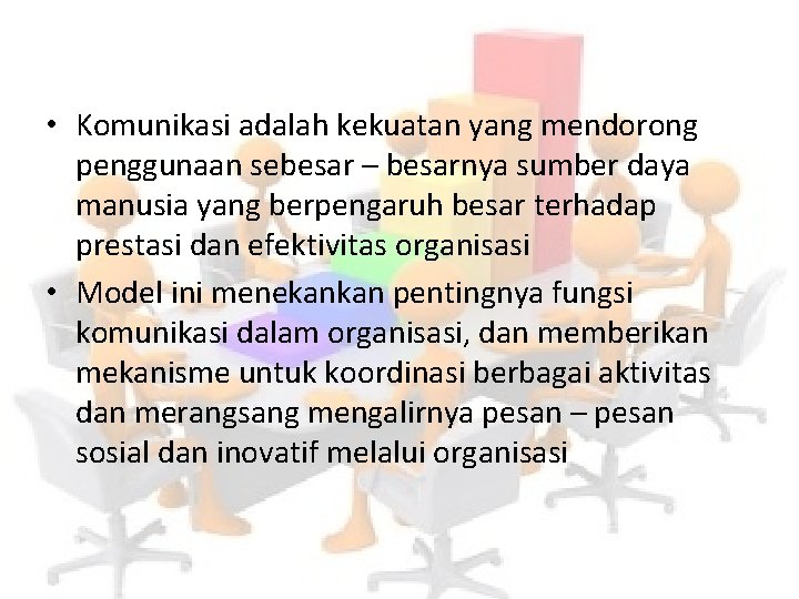  • Komunikasi adalah kekuatan yang mendorong penggunaan sebesar – besarnya sumber daya manusia