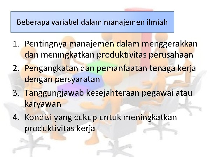 Beberapa variabel dalam manajemen ilmiah 1. Pentingnya manajemen dalam menggerakkan dan meningkatkan produktivitas perusahaan