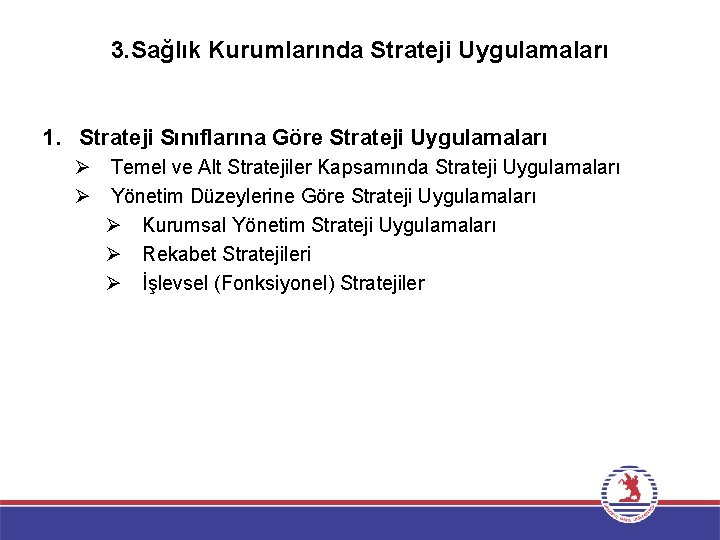 3. Sağlık Kurumlarında Strateji Uygulamaları 1. Strateji Sınıflarına Göre Strateji Uygulamaları Ø Temel ve