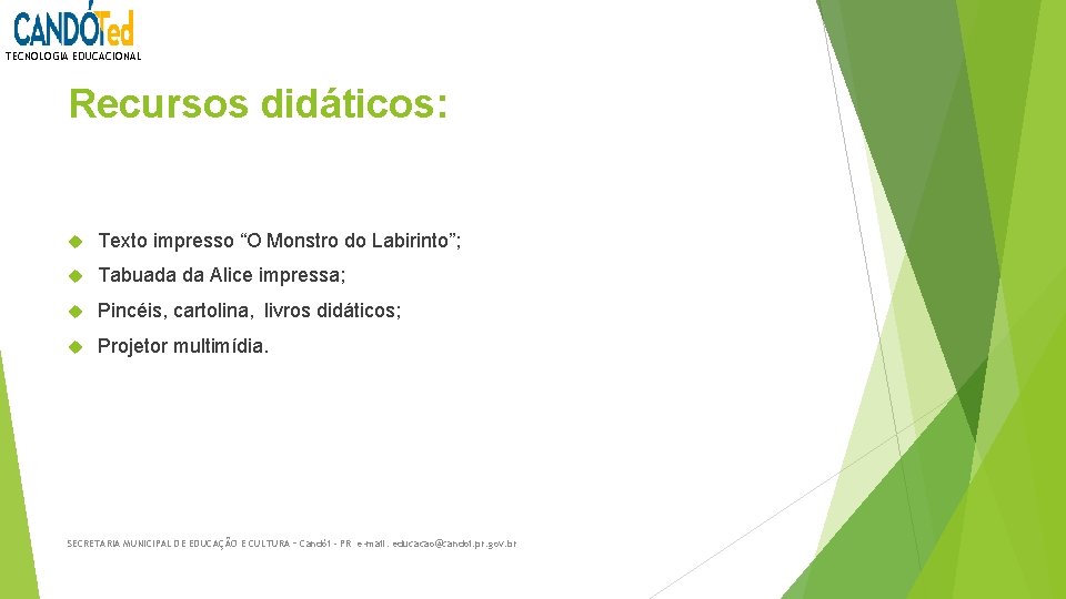 TECNOLOGIA EDUCACIONAL Recursos didáticos: Texto impresso “O Monstro do Labirinto”; Tabuada da Alice impressa;