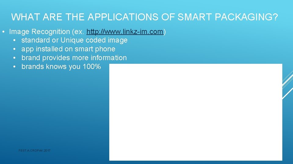 WHAT ARE THE APPLICATIONS OF SMART PACKAGING? • Image Recognition (ex. http: //www. linkz-im.