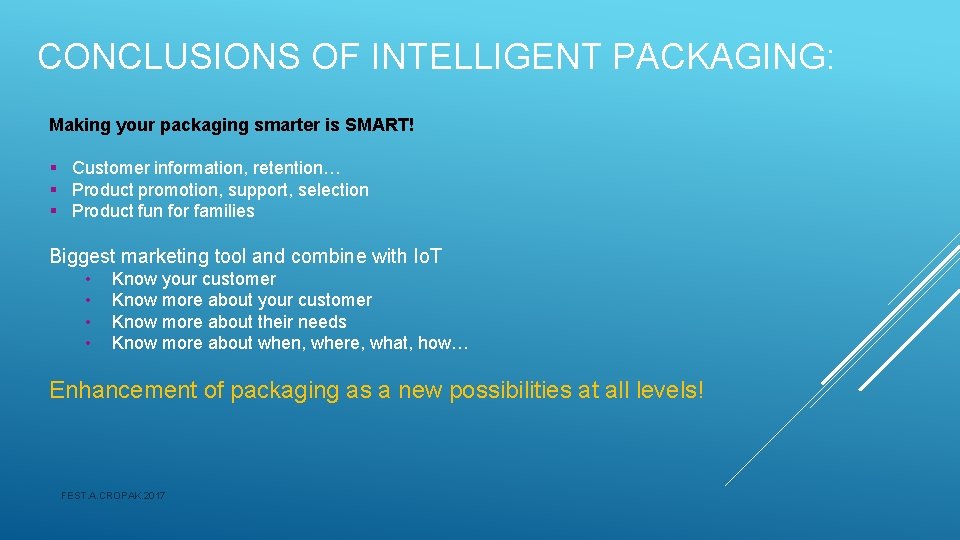 CONCLUSIONS OF INTELLIGENT PACKAGING: Making your packaging smarter is SMART! § Customer information, retention…