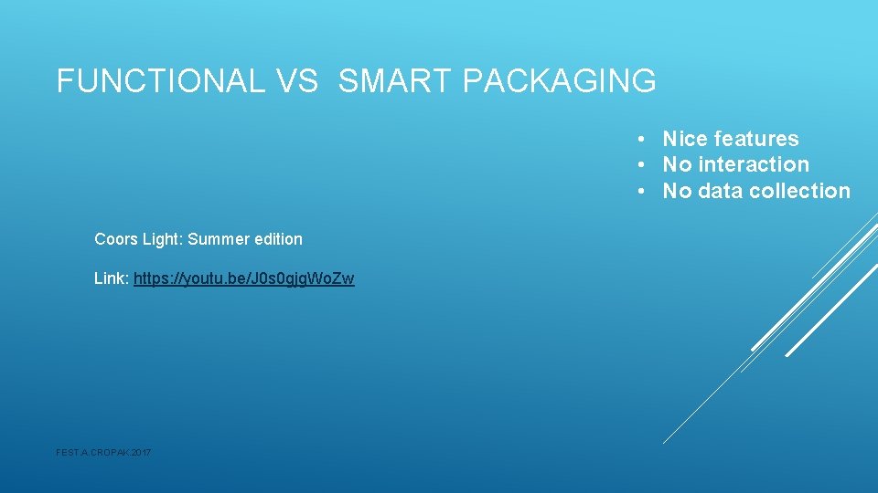 FUNCTIONAL VS SMART PACKAGING • Nice features • No interaction • No data collection