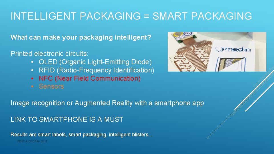 INTELLIGENT PACKAGING = SMART PACKAGING What can make your packaging intelligent? Printed electronic circuits: