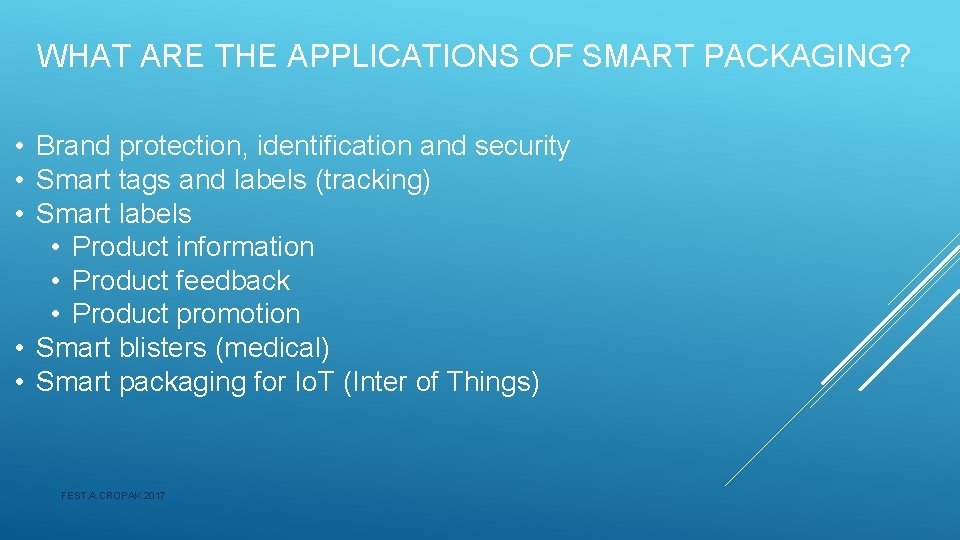 WHAT ARE THE APPLICATIONS OF SMART PACKAGING? • Brand protection, identification and security •