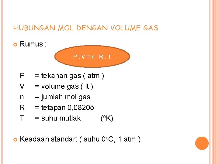 HUBUNGAN MOL DENGAN VOLUME GAS Rumus : P. V=n. R. T P V n