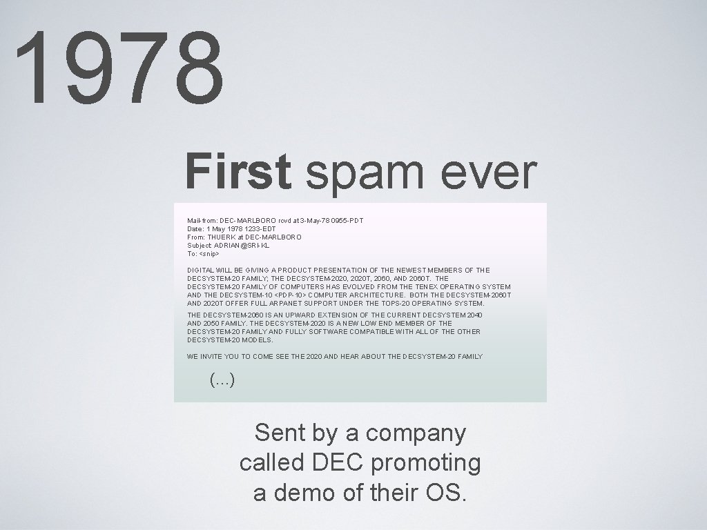 1978 First spam ever Mail-from: DEC-MARLBORO rcvd at 3 -May-78 0955 -PDT Date: 1