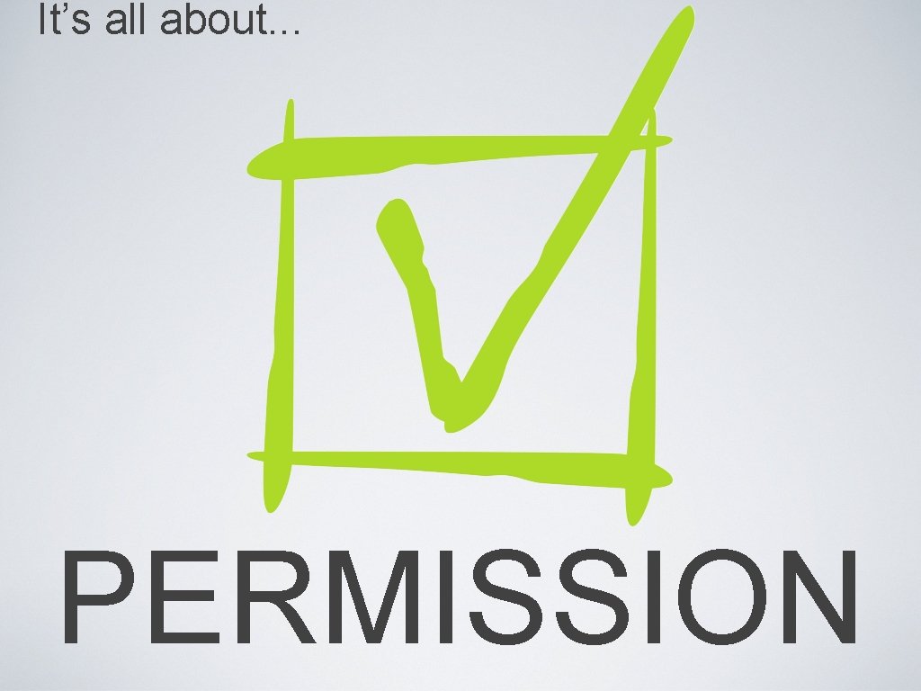 It’s all about. . . PERMISSION 