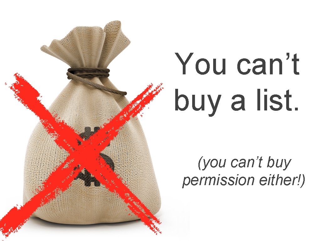 You can’t buy a list. (you can’t buy permission either!) 