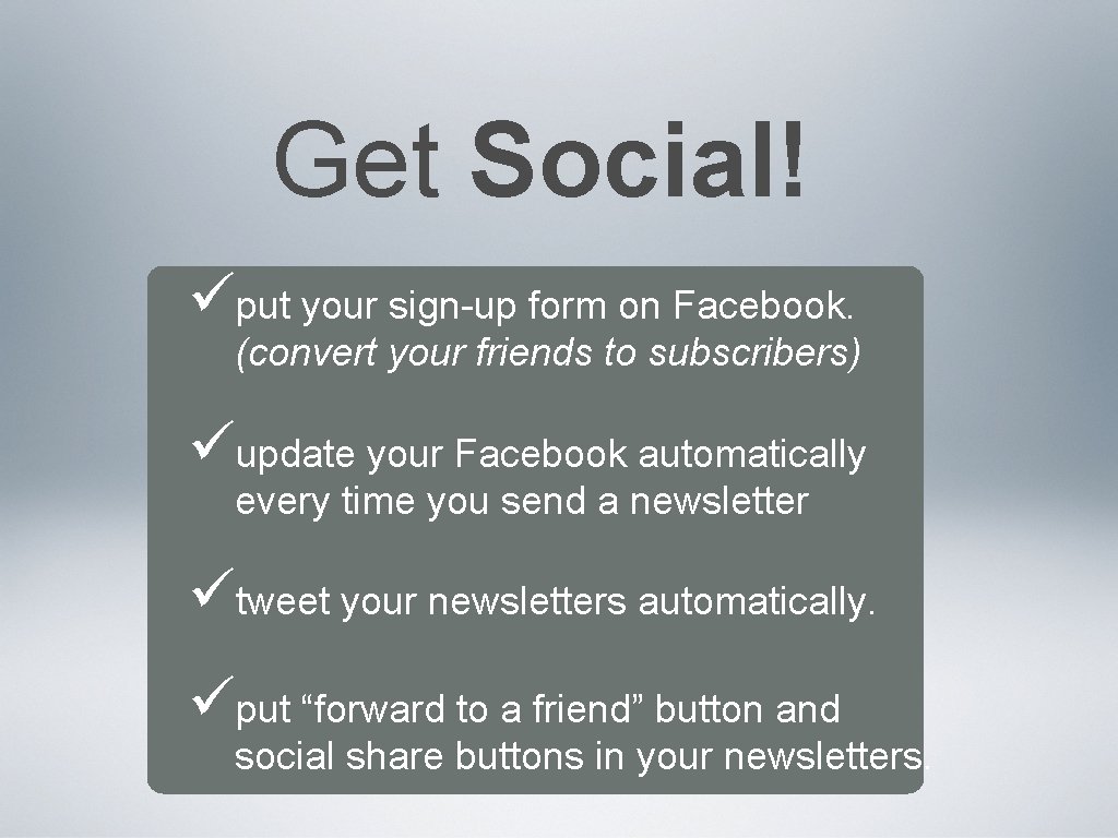 Get Social! üput your sign-up form on Facebook. (convert your friends to subscribers) üupdate