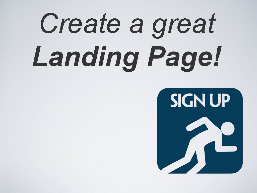 Create a great Landing Page! 