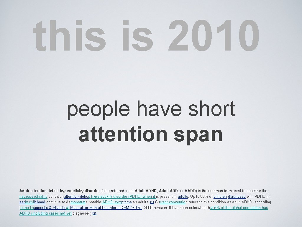 this is 2010 people have short attention span Adult attention deficit hyperactivity disorder (also