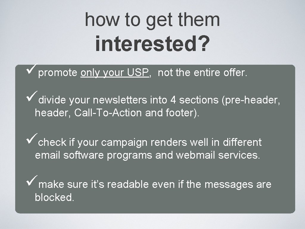 how to get them interested? üpromote only your USP, not the entire offer. üdivide