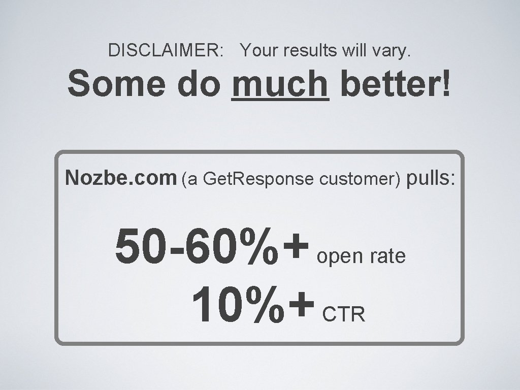 DISCLAIMER: Your results will vary. Some do much better! Nozbe. com (a Get. Response