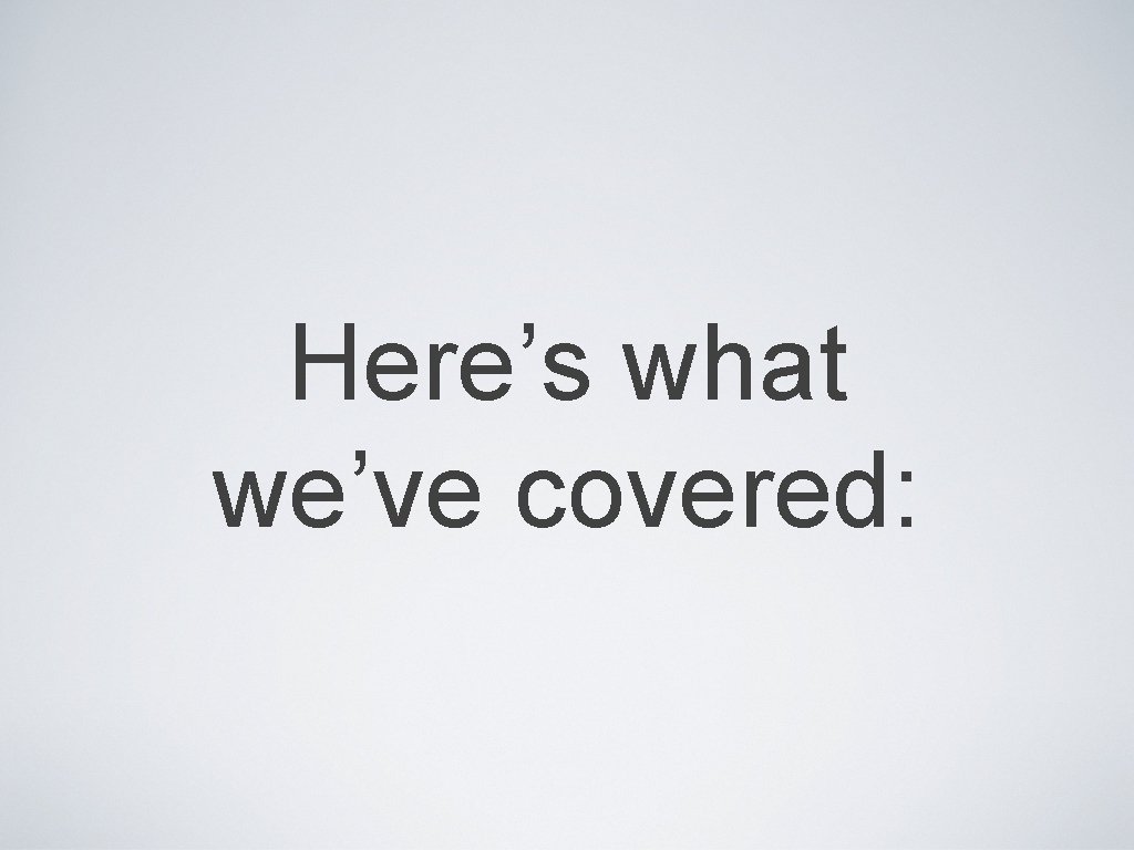 Here’s what we’ve covered: 