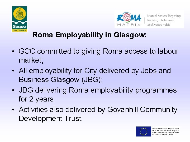 Roma Employability in Glasgow: • GCC committed to giving Roma access to labour market;