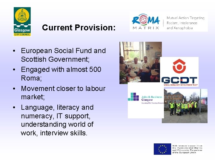 Current Provision: • European Social Fund and Scottish Government; • Engaged with almost 500