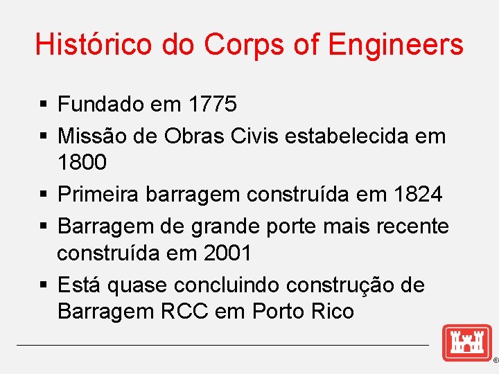 Histórico do Corps of Engineers § Fundado em 1775 § Missão de Obras Civis