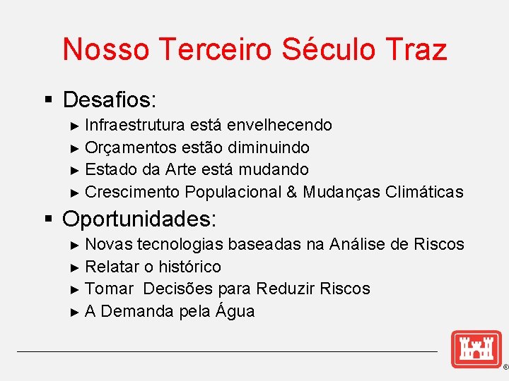 Nosso Terceiro Século Traz § Desafios: ► Infraestrutura está envelhecendo ► Orçamentos estão diminuindo